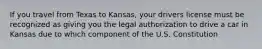 If you travel from Texas to Kansas, your drivers license must be recognized as giving you the legal authorization to drive a car in Kansas due to which component of the U.S. Constitution