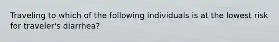 Traveling to which of the following individuals is at the lowest risk for traveler's diarrhea?