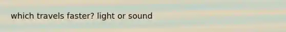 which travels faster? light or sound