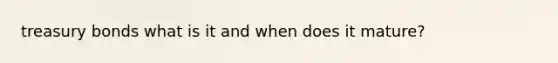 treasury bonds what is it and when does it mature?