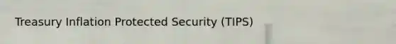 Treasury Inflation Protected Security (TIPS)