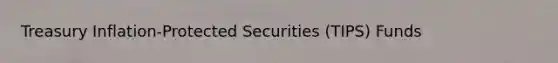 Treasury Inflation-Protected Securities (TIPS) Funds