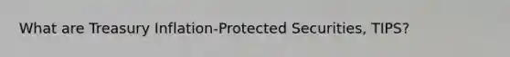 What are Treasury Inflation-Protected Securities, TIPS?