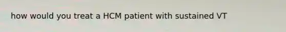 how would you treat a HCM patient with sustained VT