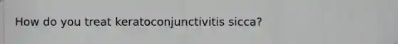 How do you treat keratoconjunctivitis sicca?