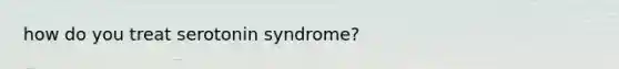 how do you treat serotonin syndrome?