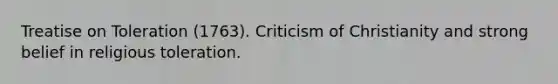 Treatise on Toleration (1763). Criticism of Christianity and strong belief in religious toleration.