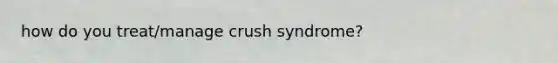 how do you treat/manage crush syndrome?