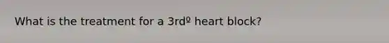 What is the treatment for a 3rdº heart block?