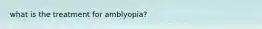 what is the treatment for amblyopia?