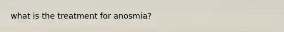 what is the treatment for anosmia?