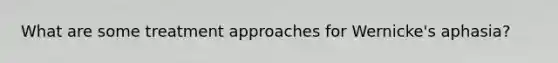 What are some treatment approaches for Wernicke's aphasia?