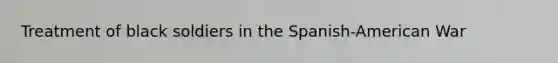 Treatment of black soldiers in the Spanish-American War