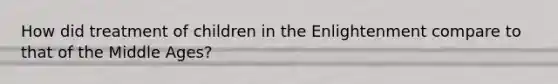 How did treatment of children in the Enlightenment compare to that of the Middle Ages?