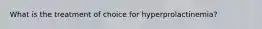 What is the treatment of choice for hyperprolactinemia?