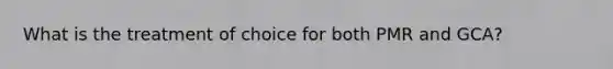 What is the treatment of choice for both PMR and GCA?