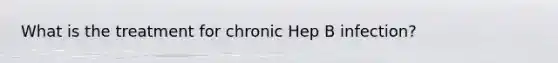 What is the treatment for chronic Hep B infection?