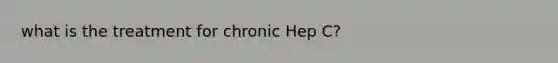 what is the treatment for chronic Hep C?