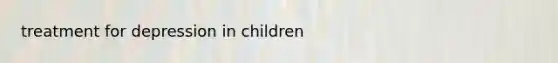 treatment for depression in children