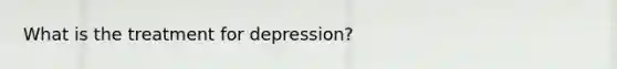 What is the treatment for depression?