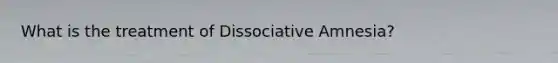 What is the treatment of Dissociative Amnesia?