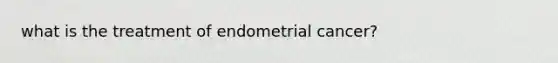 what is the treatment of endometrial cancer?