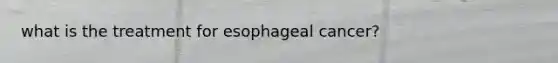 what is the treatment for esophageal cancer?