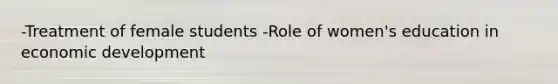 -Treatment of female students -Role of women's education in economic development