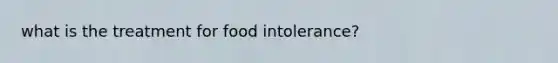 what is the treatment for food intolerance?