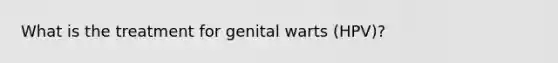 What is the treatment for genital warts (HPV)?