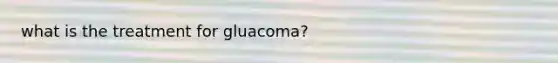 what is the treatment for gluacoma?