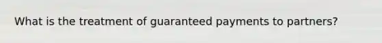 What is the treatment of guaranteed payments to partners?