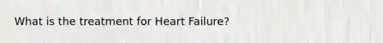 What is the treatment for Heart Failure?