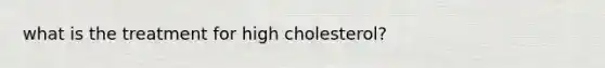 what is the treatment for high cholesterol?