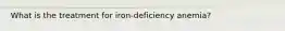 What is the treatment for iron-deficiency anemia?