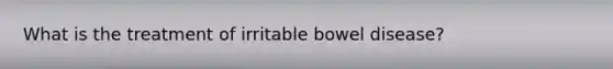 What is the treatment of irritable bowel disease?