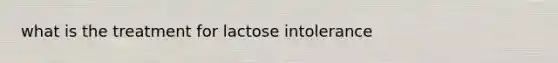 what is the treatment for lactose intolerance