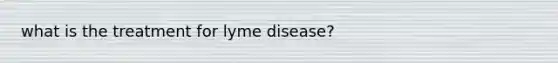 what is the treatment for lyme disease?