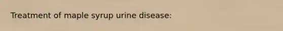 Treatment of maple syrup urine disease: