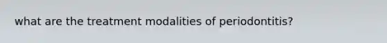 what are the treatment modalities of periodontitis?