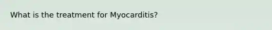 What is the treatment for Myocarditis?