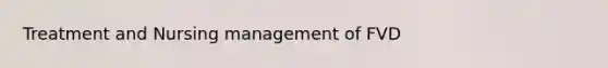 Treatment and Nursing management of FVD