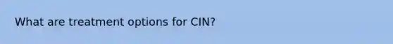 What are treatment options for CIN?