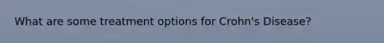 What are some treatment options for Crohn's Disease?