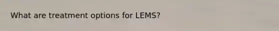 What are treatment options for LEMS?