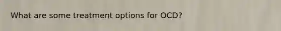 What are some treatment options for OCD?