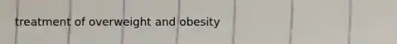 treatment of overweight and obesity