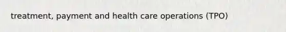 treatment, payment and health care operations (TPO)