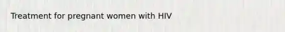Treatment for pregnant women with HIV