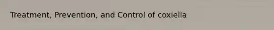Treatment, Prevention, and Control of coxiella